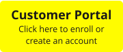 Customer Portal Click here to enroll or  create an account