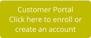 Customer Portal Click here to enroll or  create an account